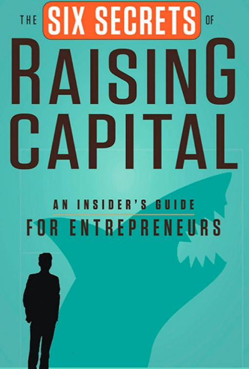Six Secrets of Raising Startup Capital